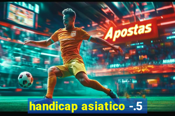 handicap asiatico -.5