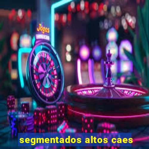 segmentados altos caes