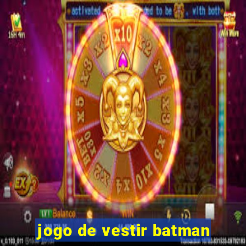 jogo de vestir batman