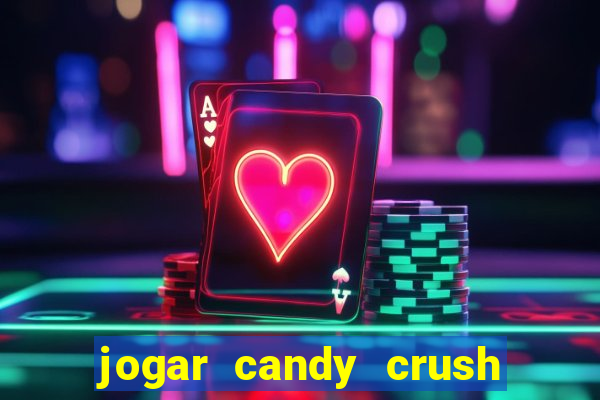 jogar candy crush e ganhar dinheiro