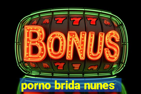 porno brida nunes