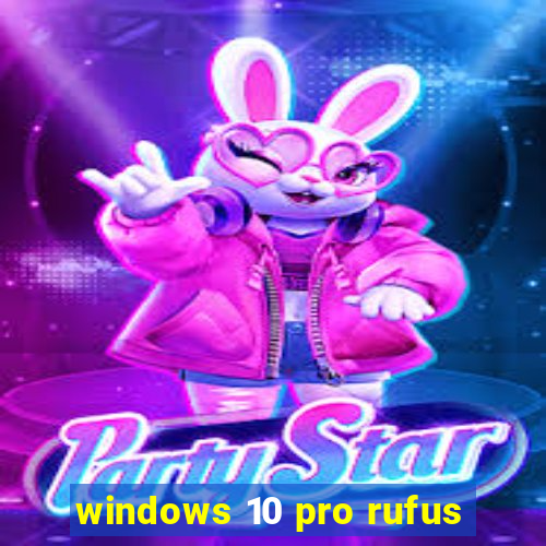 windows 10 pro rufus