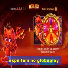 espn tem no globoplay