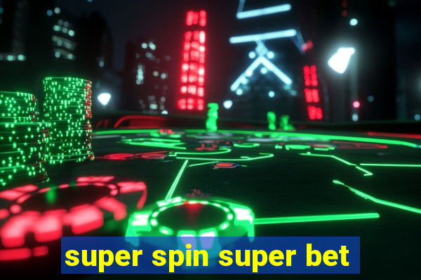 super spin super bet