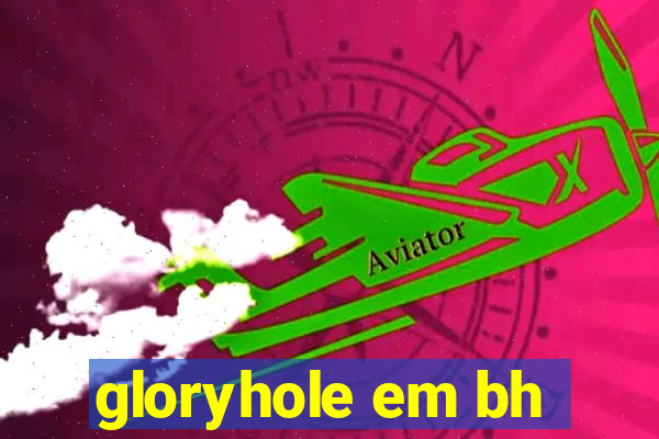 gloryhole em bh