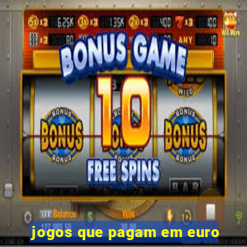 jogos que pagam em euro