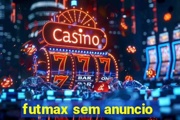 futmax sem anuncio