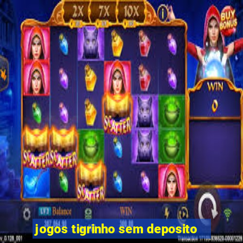 jogos tigrinho sem deposito