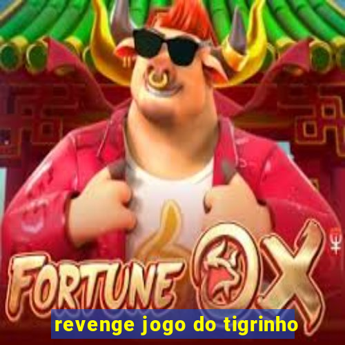 revenge jogo do tigrinho