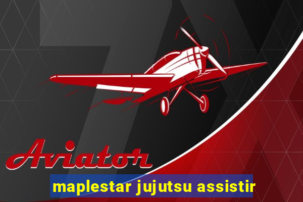 maplestar jujutsu assistir