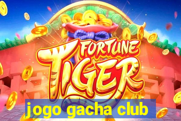 jogo gacha club