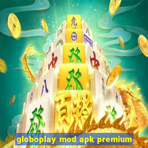 globoplay mod apk premium