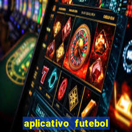 aplicativo futebol da hora