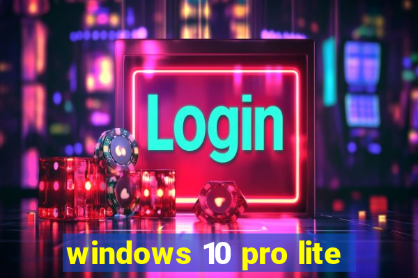 windows 10 pro lite