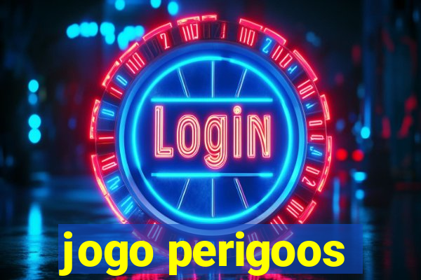 jogo perigoos