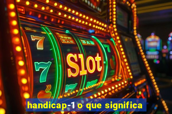 handicap-1 o que significa