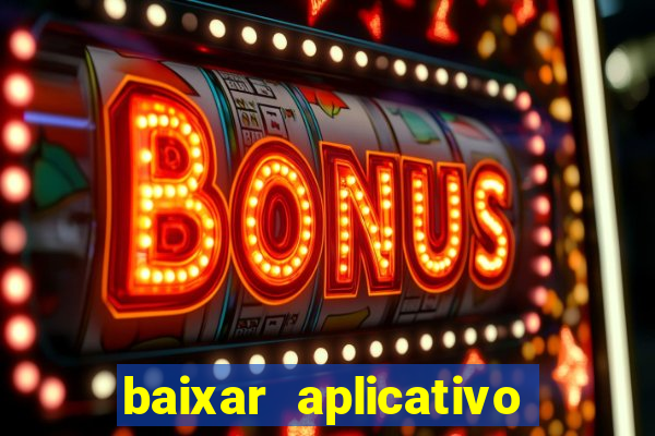 baixar aplicativo da estrela bet