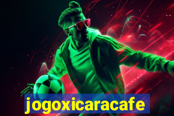 jogoxicaracafe