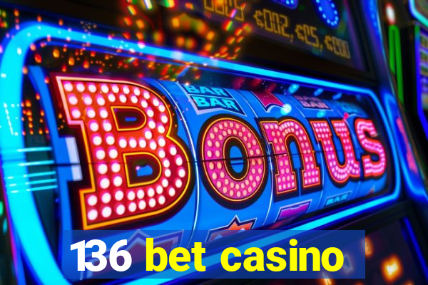 136 bet casino