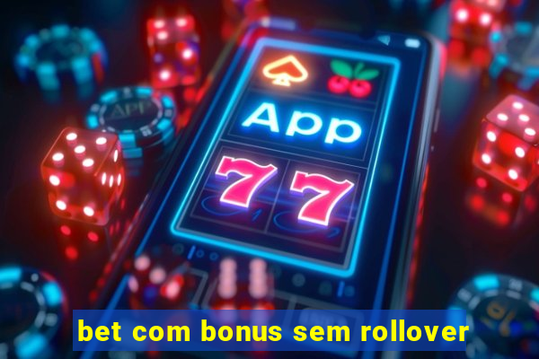 bet com bonus sem rollover