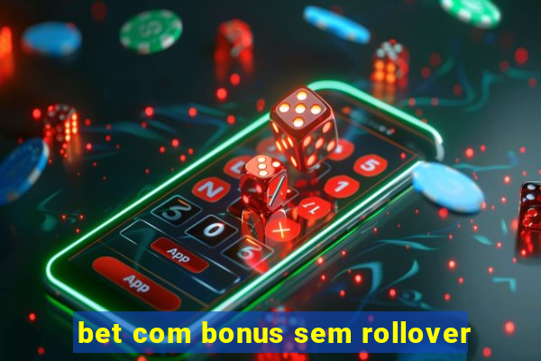 bet com bonus sem rollover