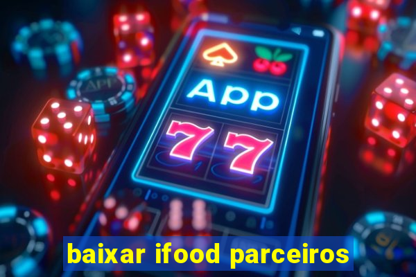 baixar ifood parceiros