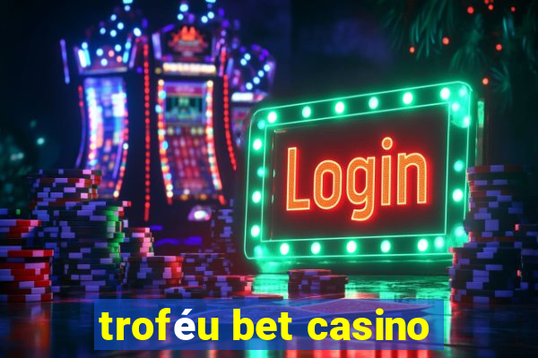 troféu bet casino