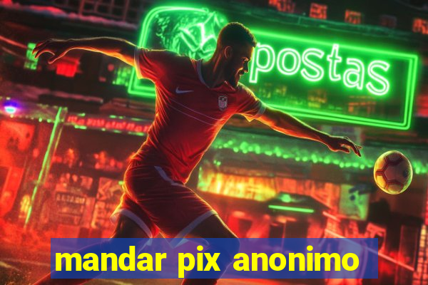 mandar pix anonimo