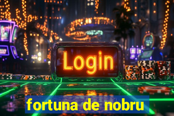 fortuna de nobru