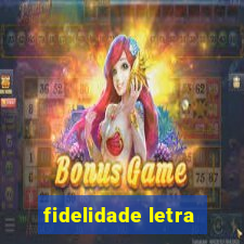 fidelidade letra