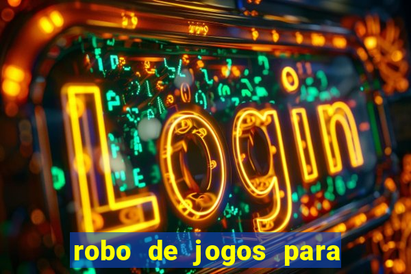 robo de jogos para ganhar dinheiro