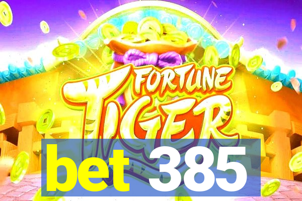 bet 385