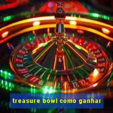 treasure bowl como ganhar