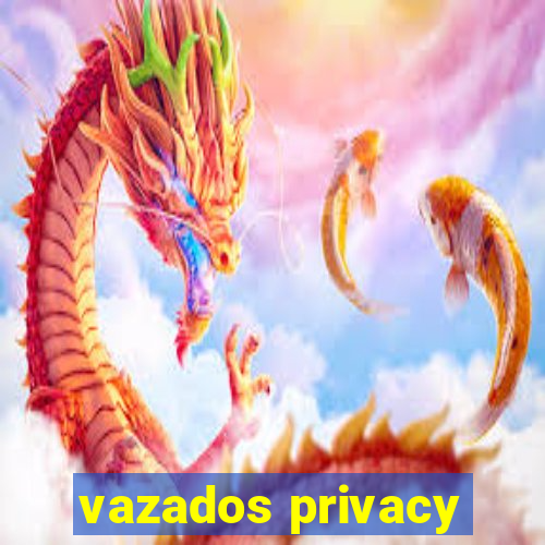 vazados privacy