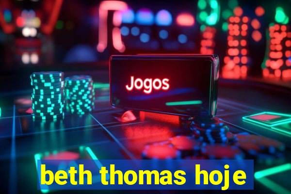 beth thomas hoje