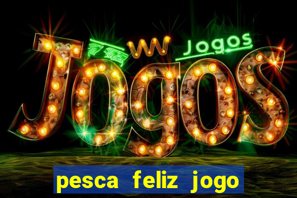 pesca feliz jogo cassino download