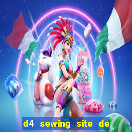 d4 sewing site de relacionamento login entrar