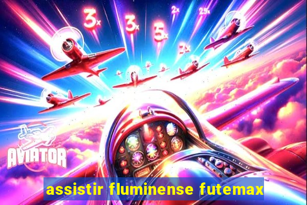 assistir fluminense futemax