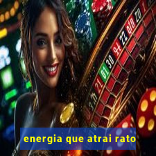 energia que atrai rato