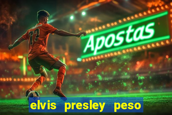 elvis presley peso e altura