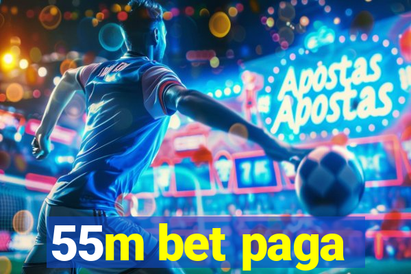 55m bet paga