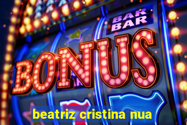 beatriz cristina nua