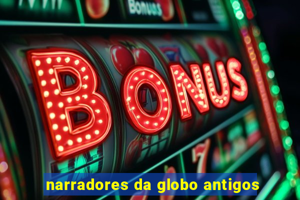 narradores da globo antigos