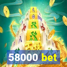 58000 bet