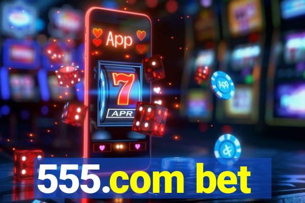 555.com bet