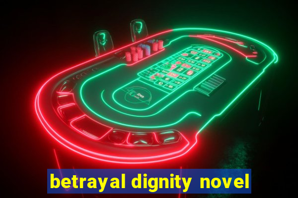 betrayal dignity novel