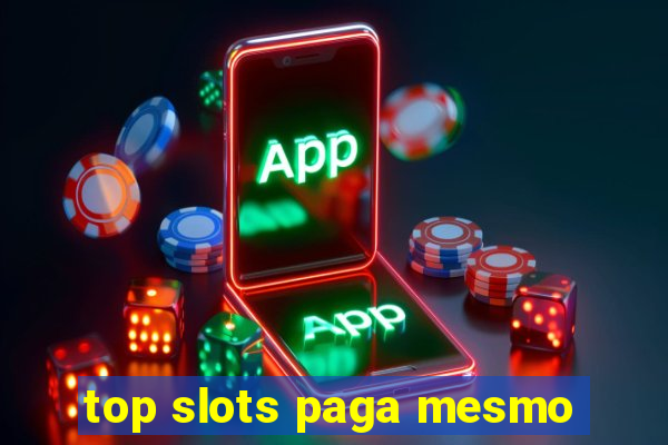 top slots paga mesmo