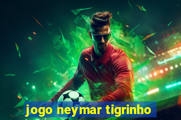 jogo neymar tigrinho