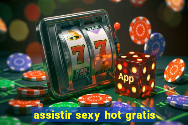 assistir sexy hot gratis