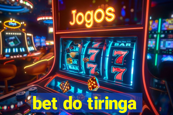 bet do tiringa